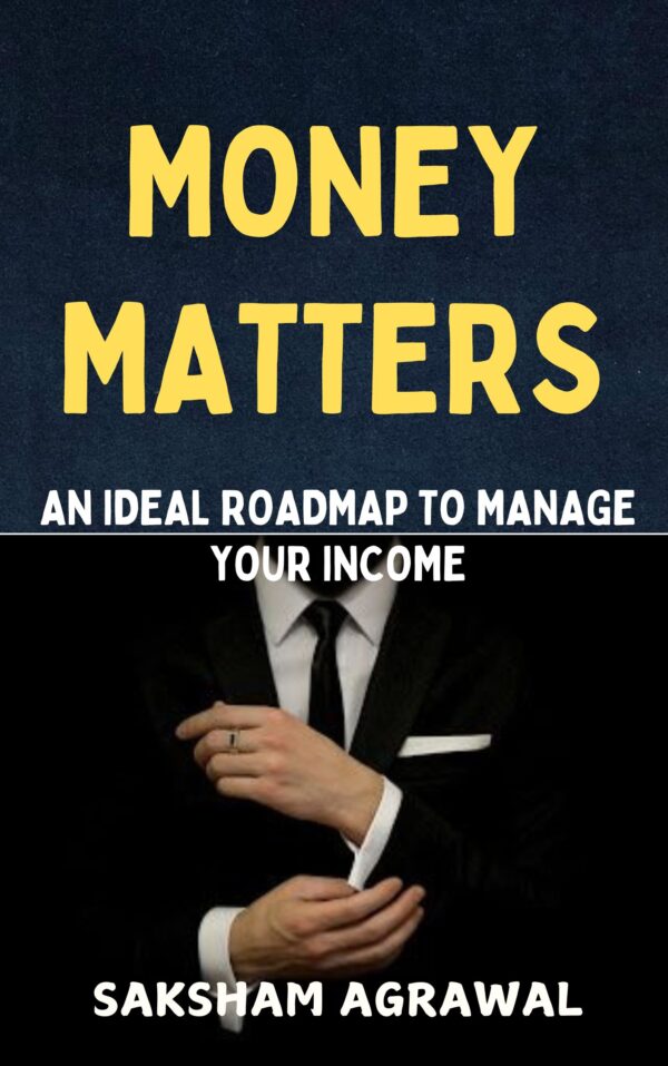 Money Matters: An Ideal Roadmap to Manage your Income